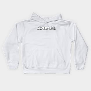 average. Kids Hoodie